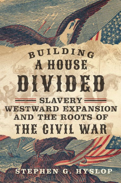 Building A House Divided: Slavery, Westward Expansion, And The Roots Of The Civil War