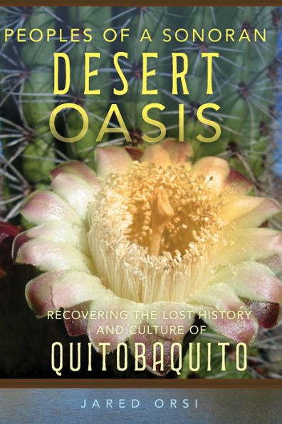 Peoples Of A Sonoran Desert Oasis: Recovering The Lost History And Culture Of Quitobaquito (Volume 6) (Public Lands History)