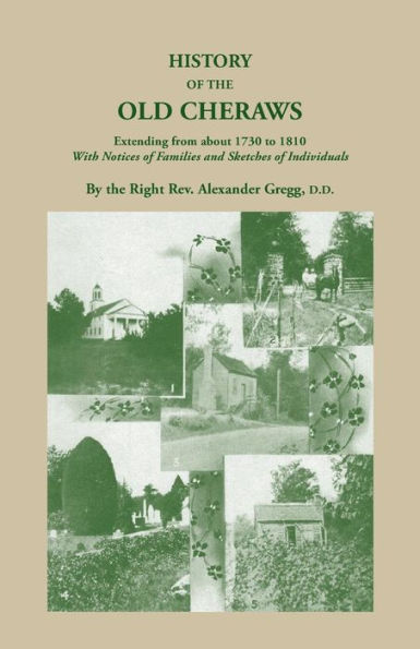 History Of The Old Cheraws, Containing An Account Of The Aborigines Of The Pedee, Their First White Settlements, Extending From Ad 1730 To 1810, With