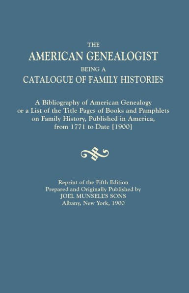The American Genealogist, Being A Catalogue Of Family Histories. . .From 1771 To. . .(1900).