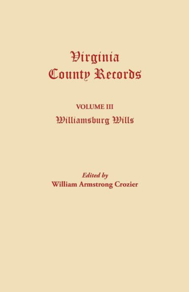 Williamsburg Wills Vol. Iii Of Virginia County Records