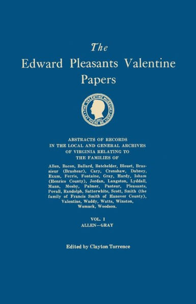 Edward Pleasants Valentine Papers. Abstracts Of The Records Of The Local And General Archives Of Virginia. In Four Volumes. Volume I: Families Of Alle