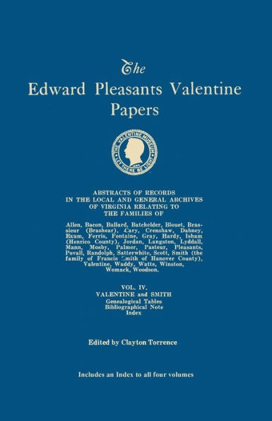 Edward Pleasants Valentine Papers. Abstracts Of The Records Of The Local And General Archives Of Virginia. In Four Volumes. Volume Iv: Families Of Val