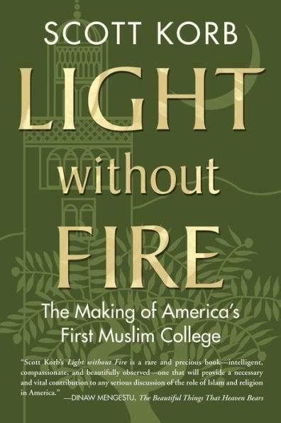 Light Without Fire: The Making Of America'S First Muslim College