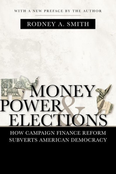 Money, Power, And Elections: How Campaign Finance Reform Subverts American Democracy (Media And Public Affairs)