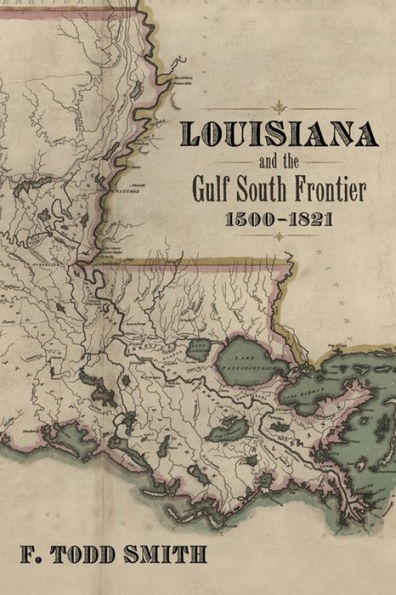 Louisiana And The Gulf South Frontier, 1500??821