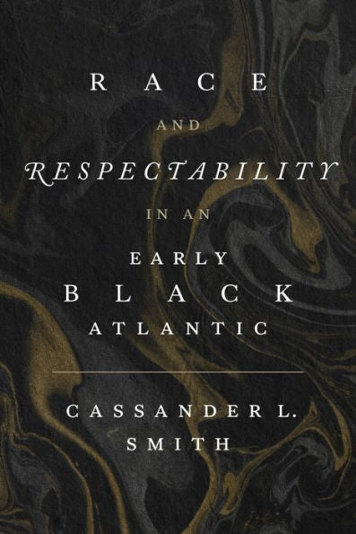 Race And Respectability In An Early Black Atlantic