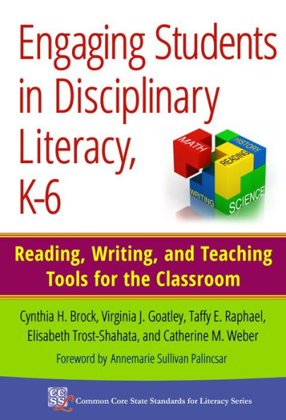 Engaging Students In Disciplinary Literacy, K-6: Reading, Writing, And Teaching Tools For The Classroom (Common Core State Standards In Literacy Series)