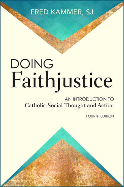 Doing Faithjustice: An Introduction To Catholic Social Thought And Action