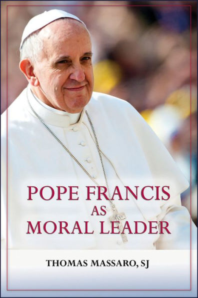 Pope Francis As Moral Leader: Ethicist, Discerner, Communicator, And Advocate For Social Justice