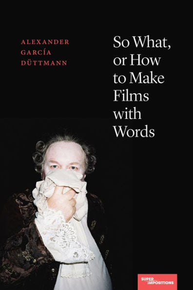 So What, Or How To Make Films With Words (Superimpositions)