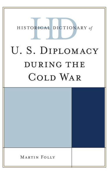 Historical Dictionary Of U.S. Diplomacy During The Cold War (Historical Dictionaries Of Diplomacy And Foreign Relations)