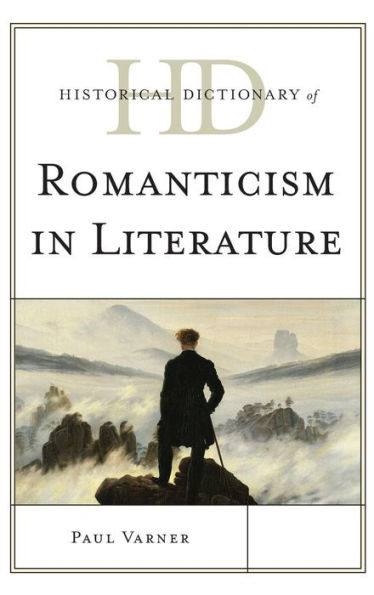 Historical Dictionary Of Romanticism In Literature (Historical Dictionaries Of Literature And The Arts)