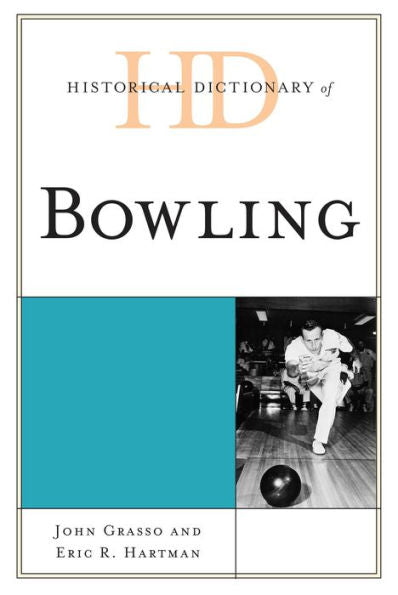 Historical Dictionary Of Bowling (Historical Dictionaries Of Sports)
