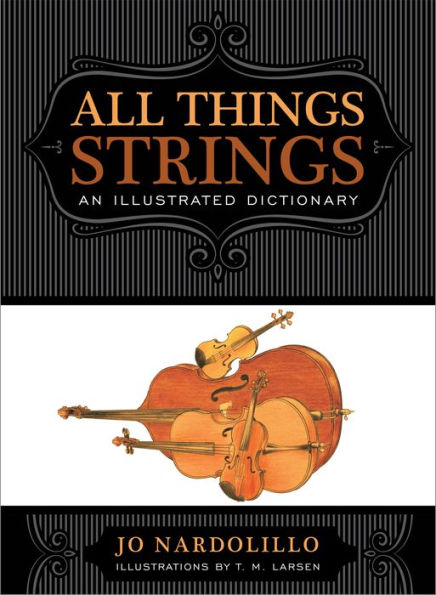 All Things Strings: An Illustrated Dictionary (Dictionaries For The Modern Musician)
