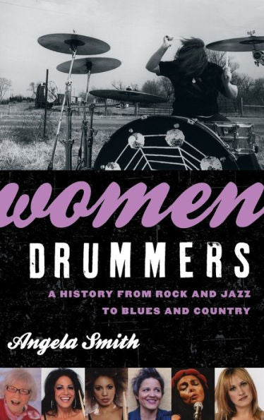 Women Drummers: A History From Rock And Jazz To Blues And Country