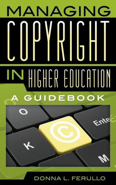 Managing Copyright In Higher Education: A Guidebook