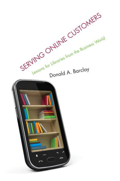 Serving Online Customers: Lessons For Libraries From The Business World
