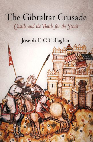 The Gibraltar Crusade: Castile And The Battle For The Strait (The Middle Ages Series)