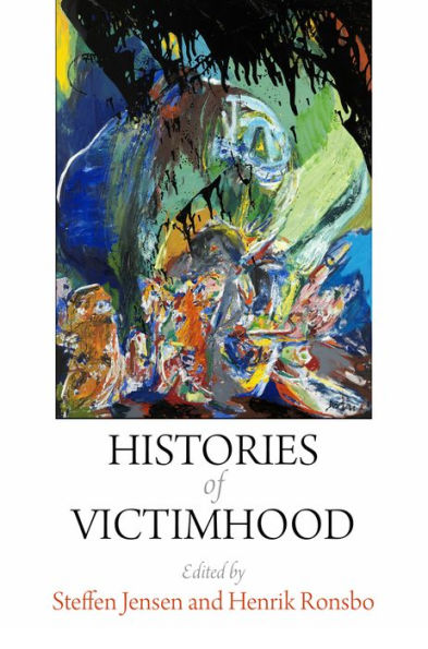 Histories Of Victimhood (The Ethnography Of Political Violence)
