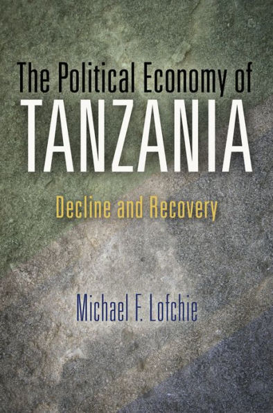 The Political Economy Of Tanzania: Decline And Recovery