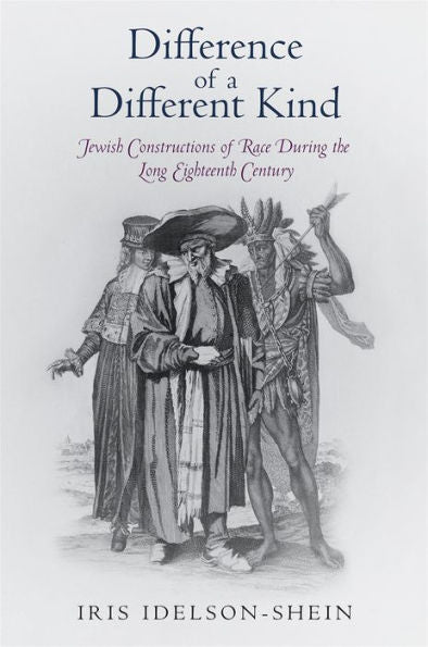 Difference Of A Different Kind: Jewish Constructions Of Race During The Long Eighteenth Century (Jewish Culture And Contexts)