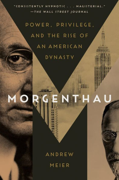 Morgenthau: Power, Privilege, And The Rise Of An American Dynasty