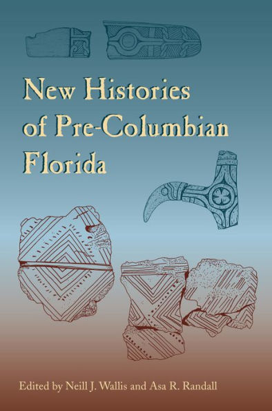 New Histories Of Pre-Columbian Florida (Florida Museum Of Natural History: Ripley P. Bullen Series)