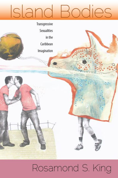 Island Bodies: Transgressive Sexualities In The Caribbean Imagination