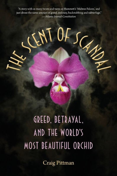 The Scent Of Scandal: Greed, Betrayal, And The World'S Most Beautiful Orchid (Florida History And Culture)