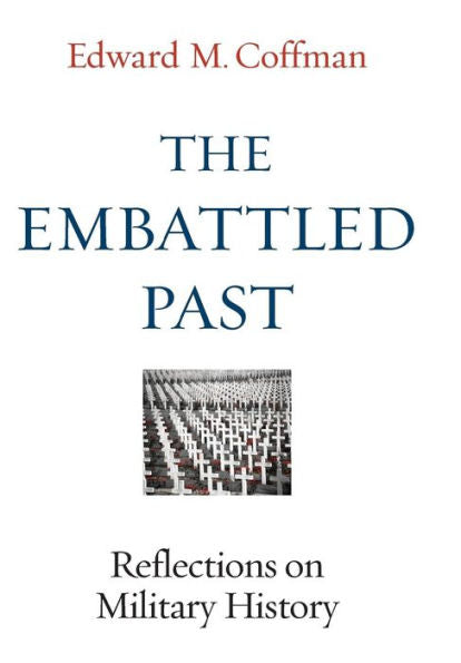 The Embattled Past: Reflections On Military History