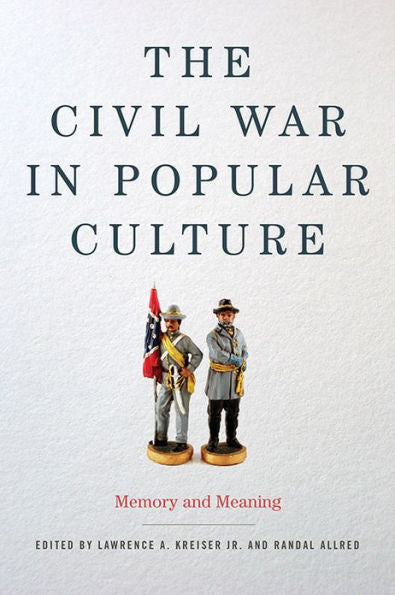The Civil War In Popular Culture: Memory And Meaning