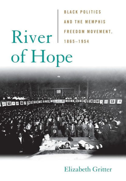 River Of Hope: Black Politics And The Memphis Freedom Movement, 1865–1954 (Civil Rights And Struggle)