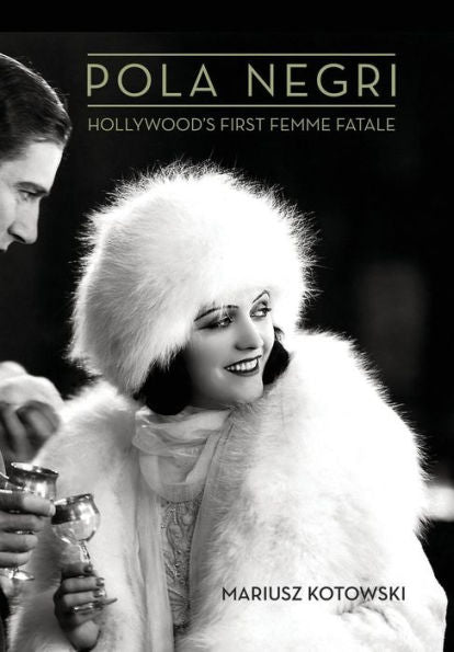 Pola Negri: Hollywood'S First Femme Fatale (Screen Classics)