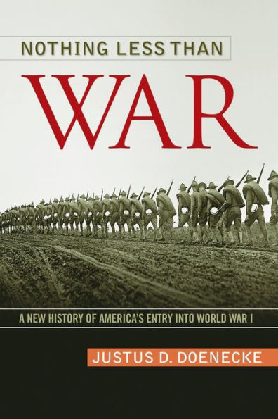 Nothing Less Than War: A New History Of America’S Entry Into World War I (Studies In Conflict, Diplomacy, And Peace)
