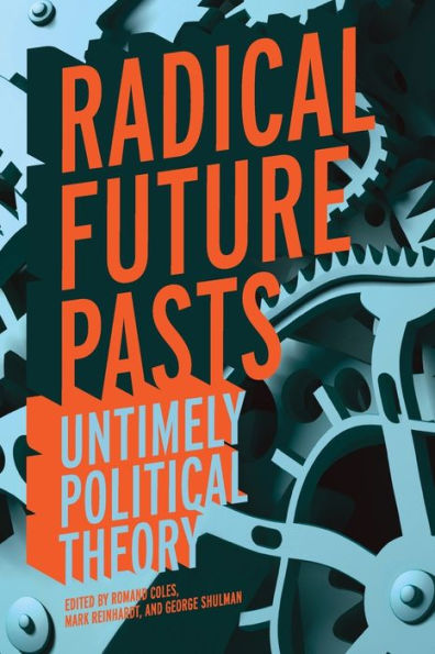 Radical Future Pasts: Untimely Political Theory