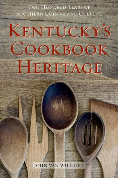 Kentucky'S Cookbook Heritage: Two Hundred Years Of Southern Cuisine And Culture