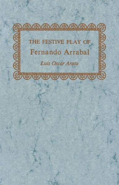 The Festive Play Of Fernando Arrabal (Studies In Romance Languages)