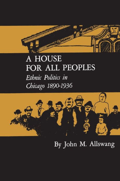 A House For All Peoples: Ethnic Politics In Chicago 1890–1936