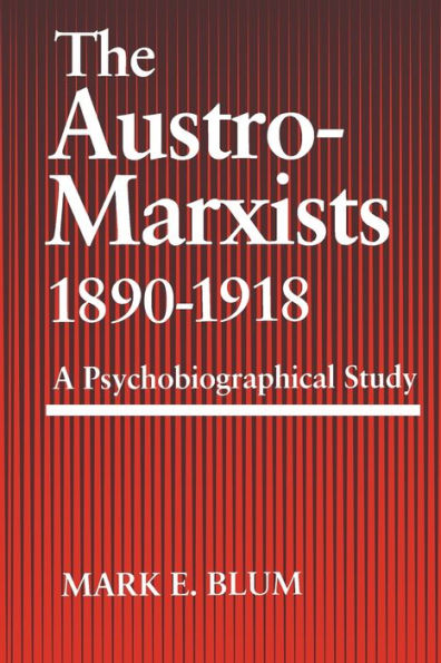 The Austro-Marxists 1890–1918: A Psychobiographical Study