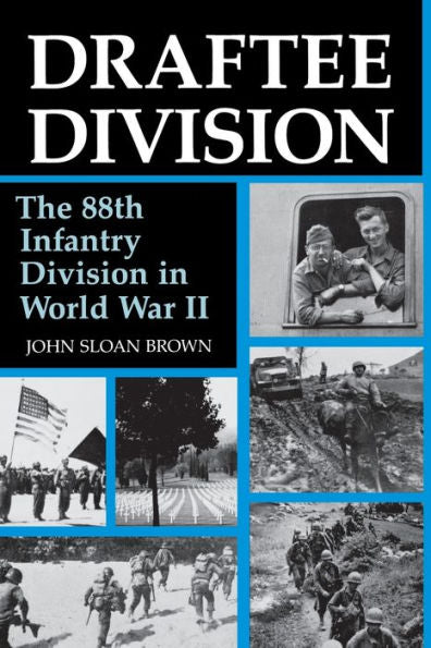 Draftee Division: The 88Th Infantry Division In World War Ii