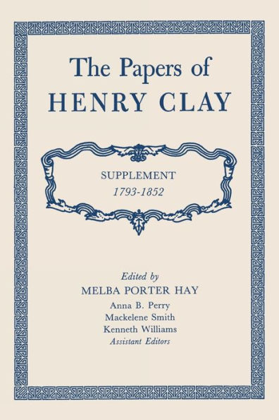 The Papers Of Henry Clay: Supplement 1793–1852