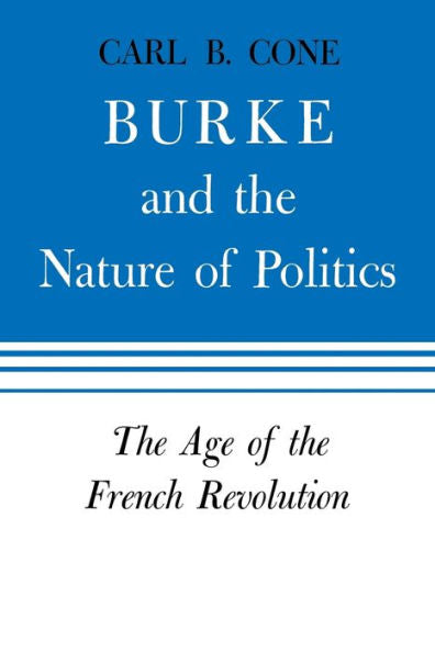 Burke And The Nature Of Politics: The Age Of The French Revolution
