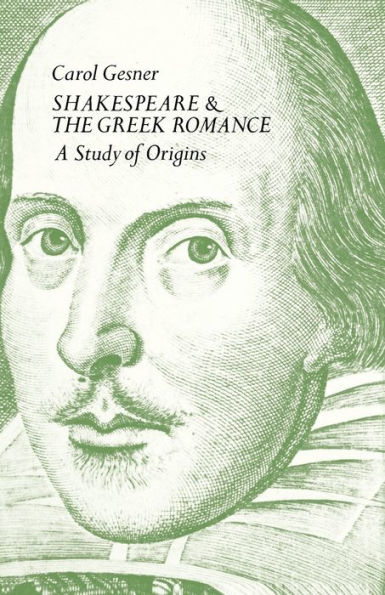 Shakespeare And The Greek Romance: A Study Of Origins
