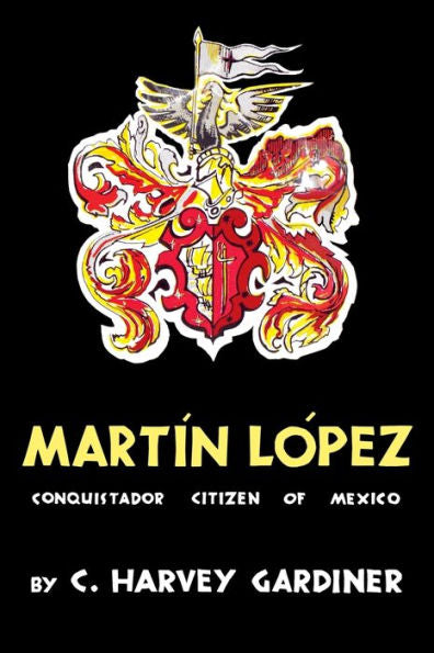 Martín López: Conquistador Citizen Of Mexico