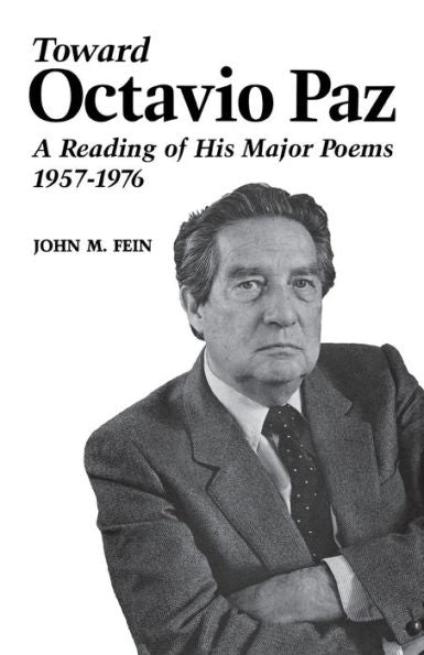 Toward Octavio Paz: A Reading Of His Major Poems, 1957–1976