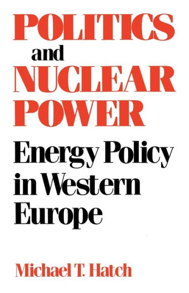 Politics And Nuclear Power: Energy Policy In Western Europe