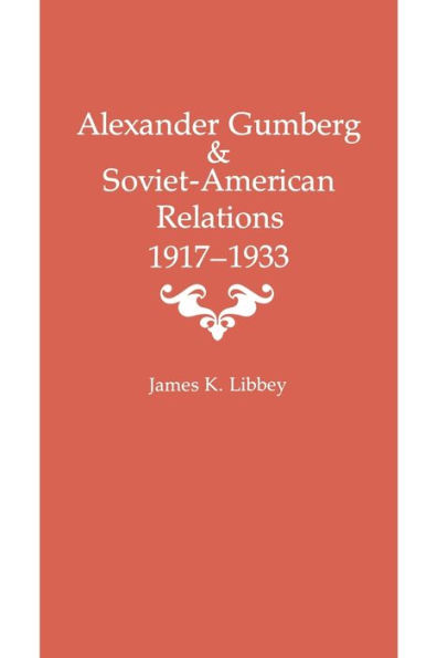 Alexander Gumberg And Soviet-American Relations: 1917–1933