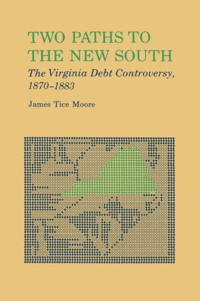 Two Paths To The New South: The Virginia Debt Controversy, 1870–1883