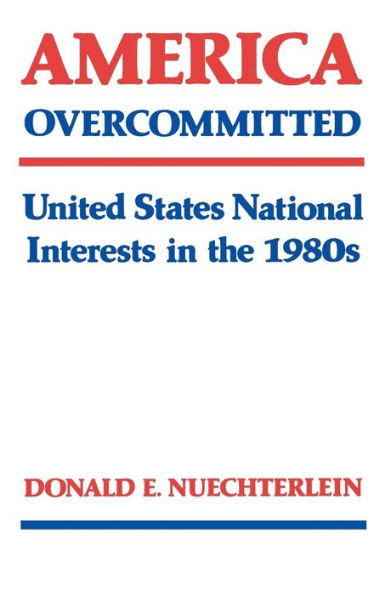 America Overcommitted: United States National Interests In The 1980S